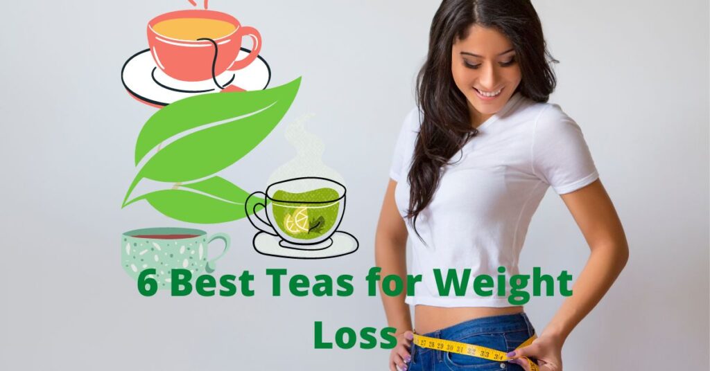 6 Best Teas for Weight Loss