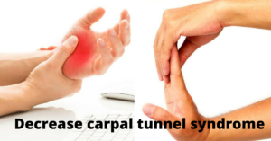 Decrease carpal tunnel syndrome