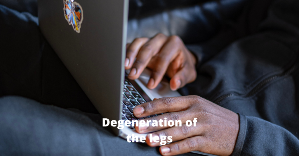 Degeneration of the legs