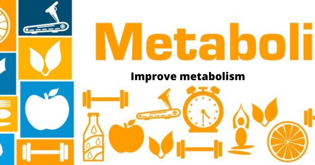 Improve metabolism
