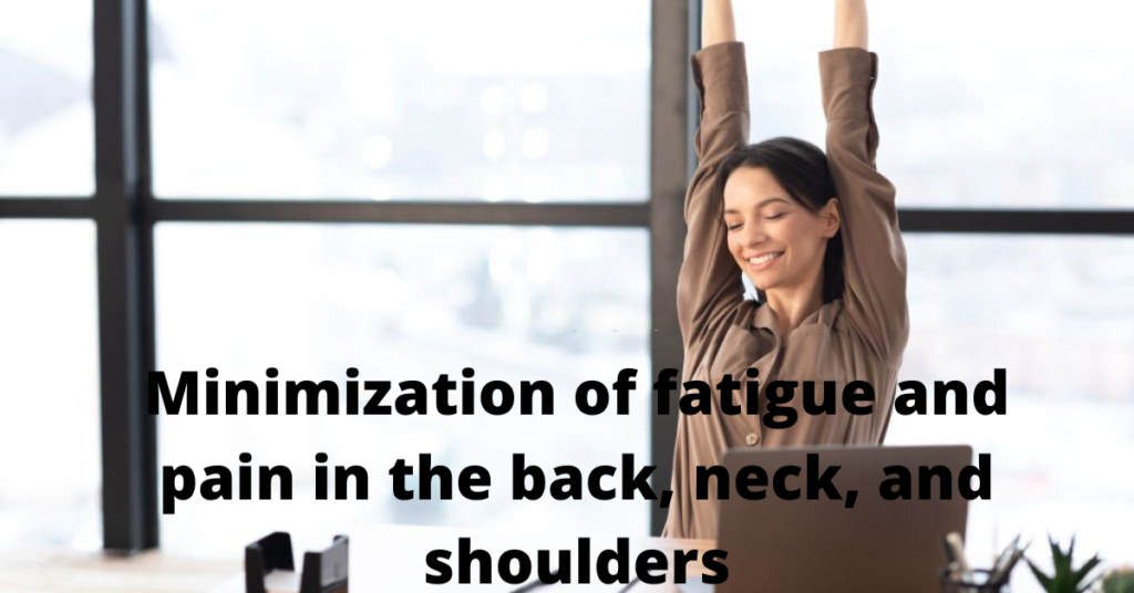 Minimization of fatigue and pain in the back, neck, and shoulders