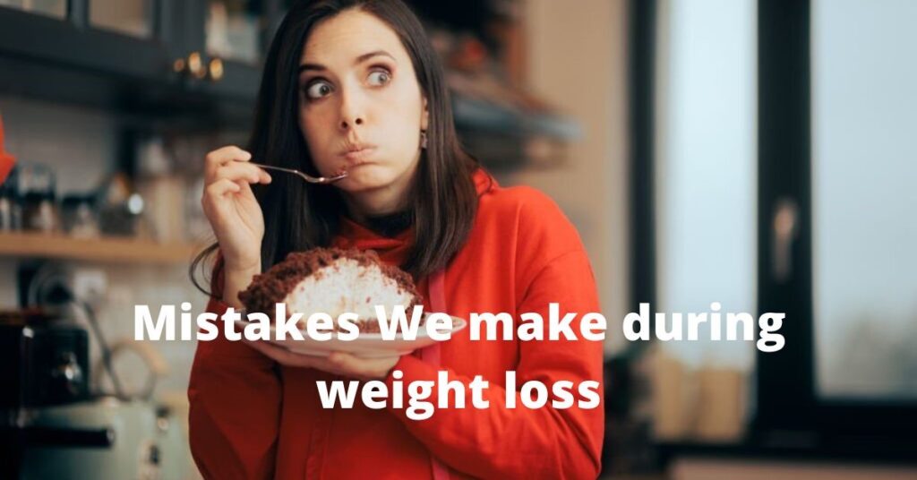 Mistakes We make during weight loss