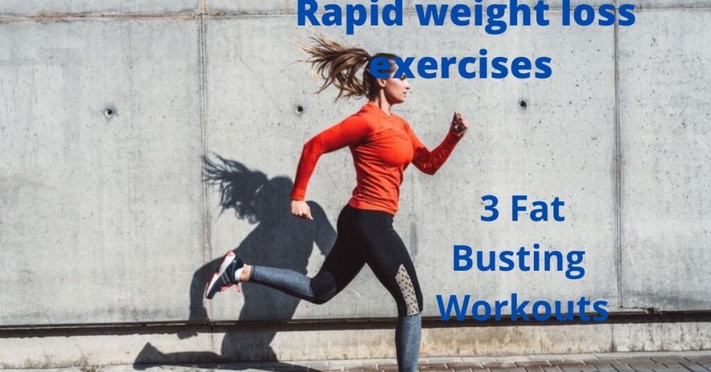 Rapid weight loss exercises 3 Fat Busting Workouts