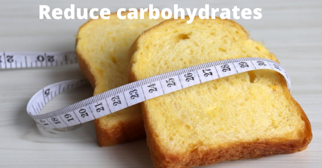 Reduce carbohydrates