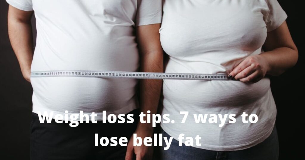Weight loss tips. 7 ways to lose belly fat