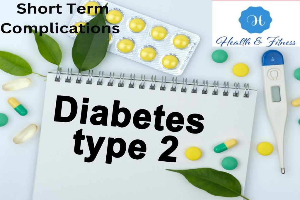 Diabetes type 2 can cause complications in the short term.