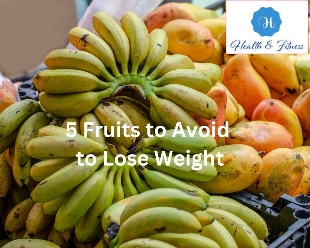 5 Fruits to Avoid to Lose Weight