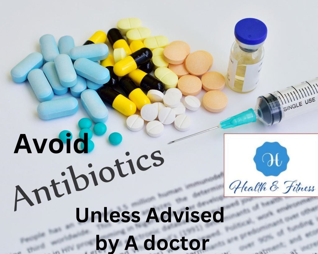 Avoid antibiotics unless advised by a doctor