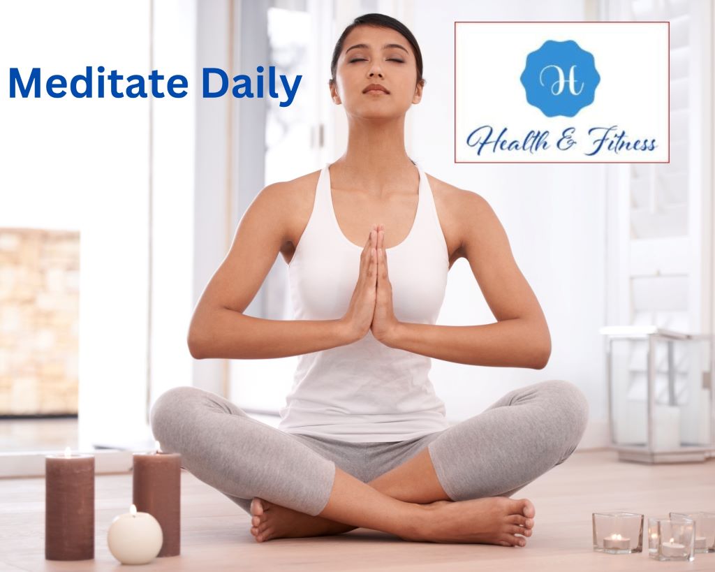 Meditate daily 