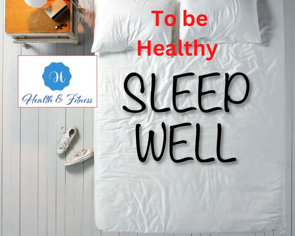 To be healthy, Sleep Well.
