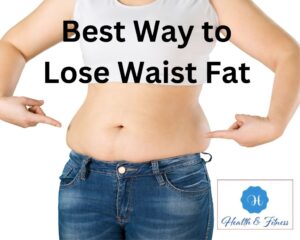 Best Way to Lose Waist Fat with healthy lifesty