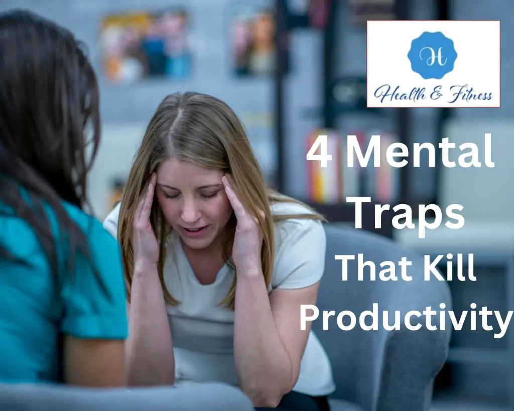 Mental health4 mental traps that kill productivity