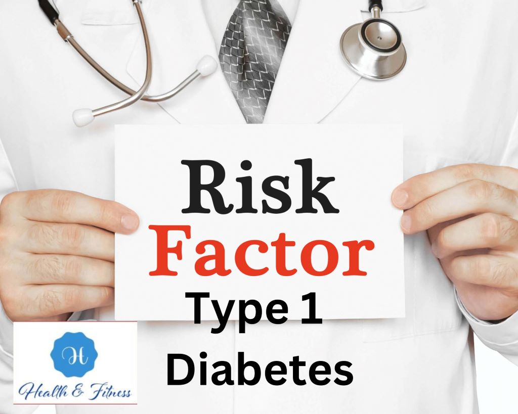 Risk factors for type 1 diabetes can include