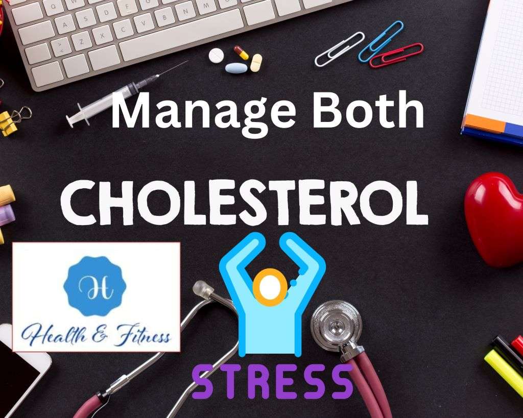Stress manage cholesterol | Stress and Cholesterol How to Manage Both