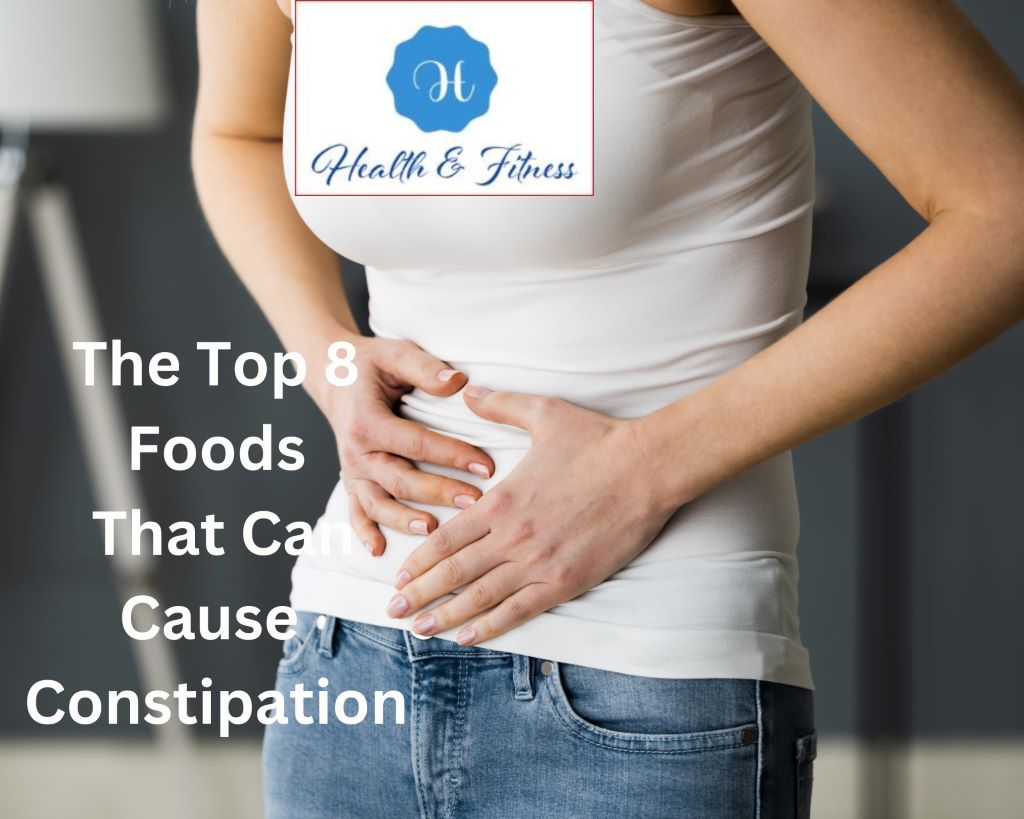 The Top 8 Foods That Can Cause Constipation