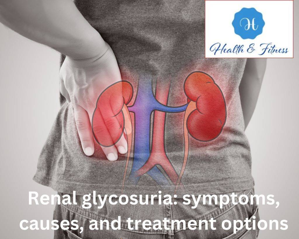 Renal glycosuria symptoms, causes, and treatment options