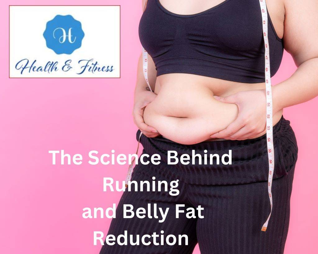 The Science Behind Running and Belly Fat Reduction