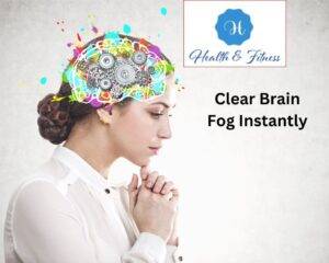 Clear brain fog instantly