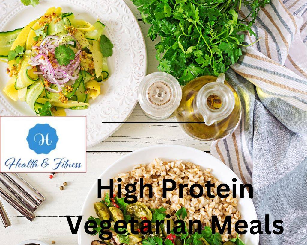 High Protein Vegetarian Meals: Fueling Your Plant-Based Power