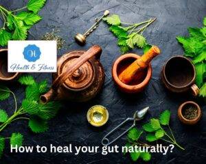 How to heal your gut naturally