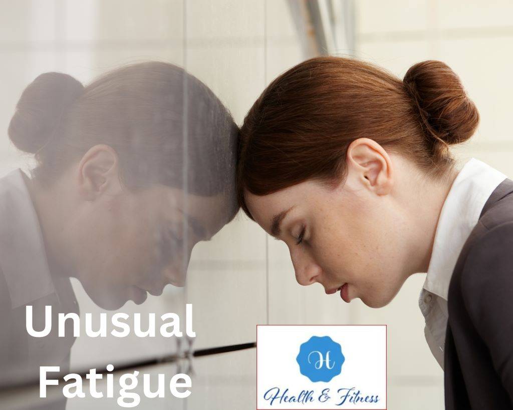 Unusual Fatigue
