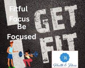Fitful focus get fit stay full be focused