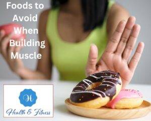 Foods to Avoid When Building Muscle