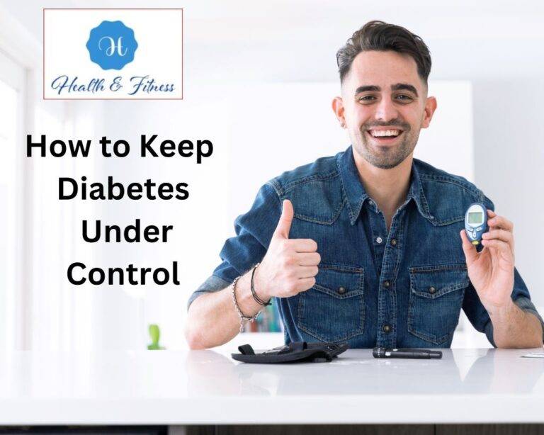 How To Keep Diabetes Under Control: Mastering Your Blood Sugar
