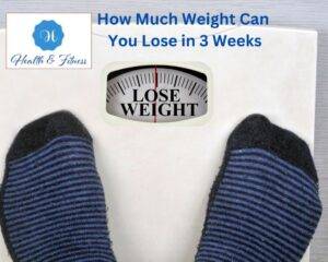 How Much Weight Can You Lose in 3 Weeks