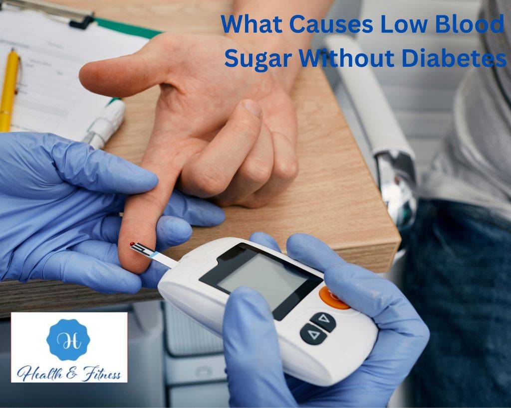 What Causes Low Blood Sugar Without Diabetes Unexpected Causes