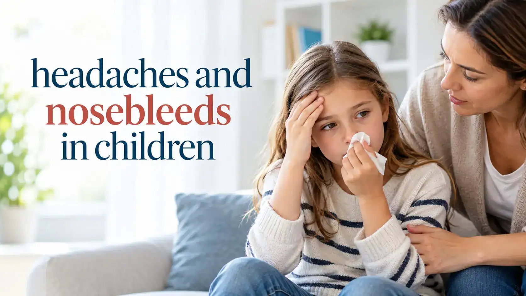 headaches and nosebleeds in children showing safe nosebleed first aid, headache warning signs, dry nasal tissue, and parent support
