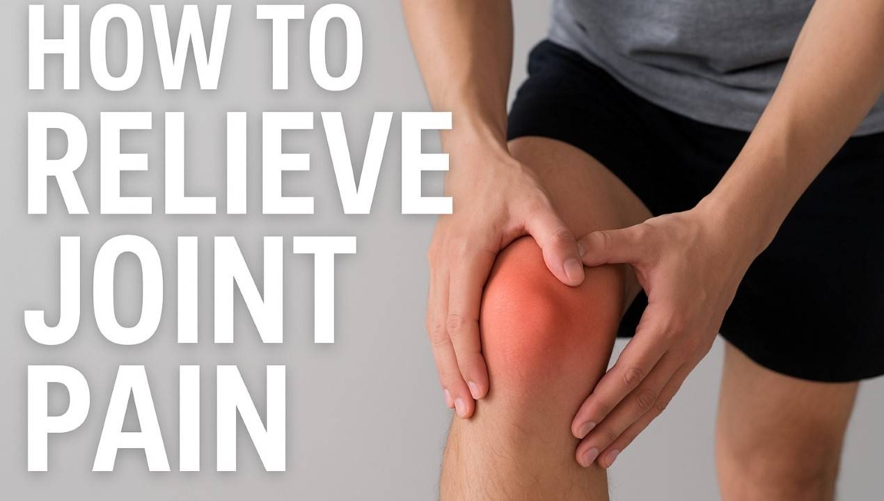 How to Relieve Joint Pain